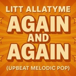 Litt Allatyme - Again and Again (upbeat melodic pop)
